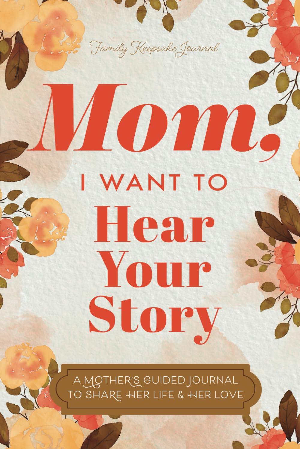 Book Review Mom I Want to Hear Your Story A Mothers Guided Journal To Share Her Life & Her Love